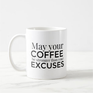 Moge je koffie sterker zijn dan je excuses mok