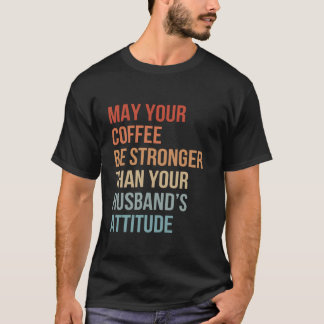 Moge je koffie sterker zijn dan je man t-shirt