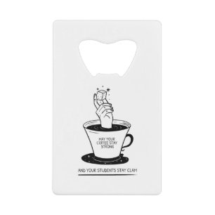 Moge uw koffie sterk zijn en uw studenten worden g kredietkaart flessenopener
