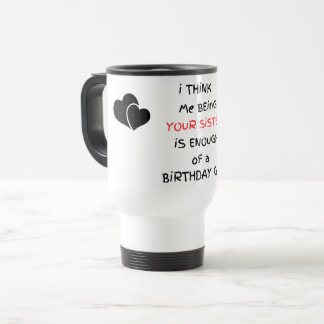 Moi être votre soeur est un cadeau voyage mug