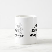"Moins de lundi, plus d'été - conception de tasse (Centre)