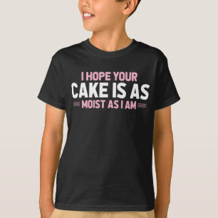 Moist Cake Adult Humor Dirty and Funny Baker T-shirt