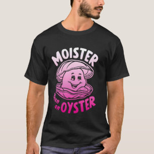 Moister dan een Oyster Funny Humor Shucker Shellfi T-shirt