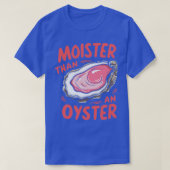 Moister than a oyster TShirt (Design devant)