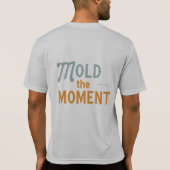 'Mold the Moment T-shirt (Dos)