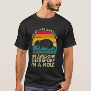Mollen zijn geweldig. Ik ben geweldig, dus ik ben T-shirt