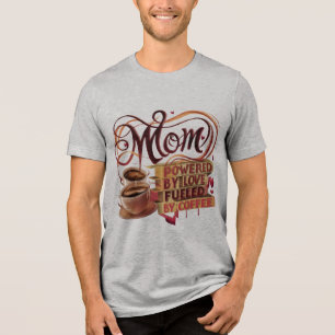 Mom - Aangedreven door liefde, gevoed door koffie Tri-Blend Shirt