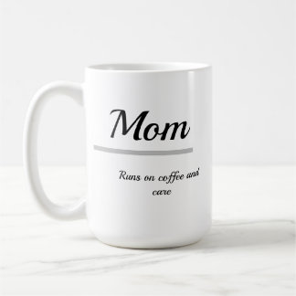 Mom Coffee Mug – Runs on Coffee and Care