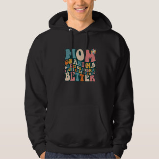 Mom Grandma Great Grandma I Just Keep Getting Bett Hoodie