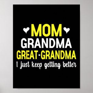 Mom Grandma Great Grandma I Just Keep Getting Bett Poster