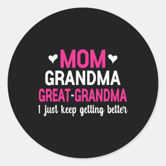 Mom Grandma Great Grandma I Just Keep Getting Bett Ronde Sticker (Voorkant)