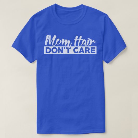 Mom Hair Dont Care T-shirt (Design voorkant)
