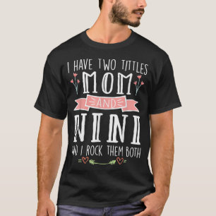 Mom I Have Two Titles Mom And Nini Mother's Day M T-shirt