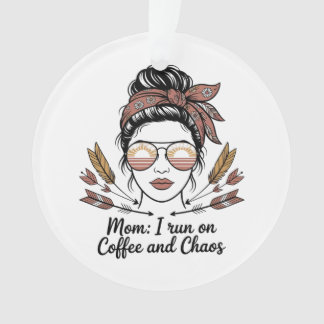 Mom I Run On Coffee And Chaos Ornament