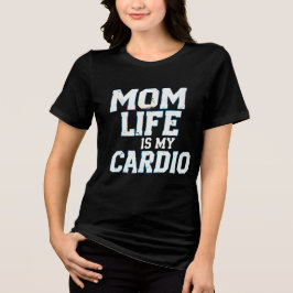 Mom Life Is My Cardio T-Shirt - Grappig en betrouw