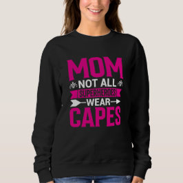 Mom Not All Superheroes Wear Capes Mother's Day Trui