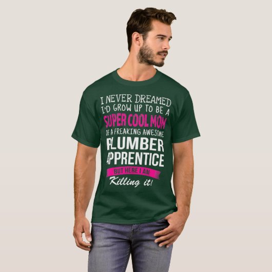 Mom of Plumber Apprentice Funny I Never Dreamed T-shirt (Voorkant volledig)