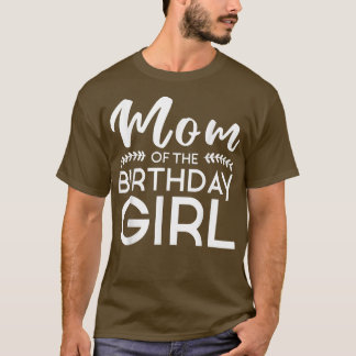 Mom Of The Birthday Girl Family Parents Mother Mom T-shirt