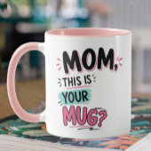 Mom This is your mug Funny Gift