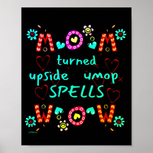 MOM TURNED UPSIDE DOWN SPELLS WOW moederdag gift Poster