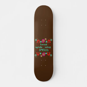 MOM TURNED UPSIDE DOWN SPELLS WOW moederdag gift Skateboard