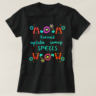 MOM TURNED UPSIDE DOWN SPELLS WOW moederdag gift T-shirt