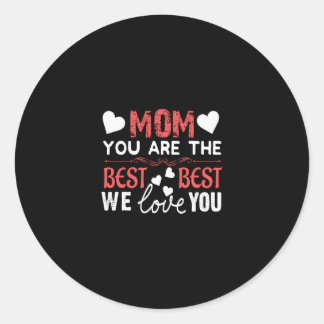 Mom You Are The Best We Love You Happy Mothers Day Ronde Sticker