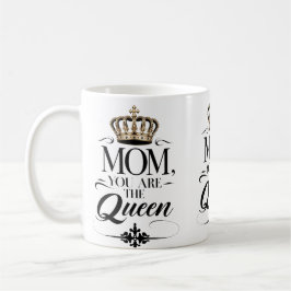 Mom you are the queen koffiemok