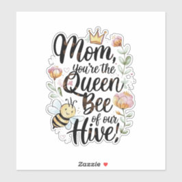 Mom you are the queen of our hive  sticker