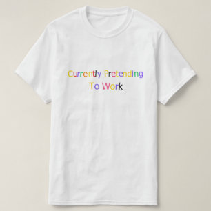 Momenteel doen alsof ik werk Grappig Sarcasme T-shirt