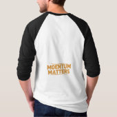 Momentum Matters" T-shirt (Dos)