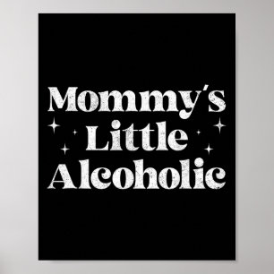 Mommys Little Alcoholic Funny Drink Mom Life Alcoh Poster