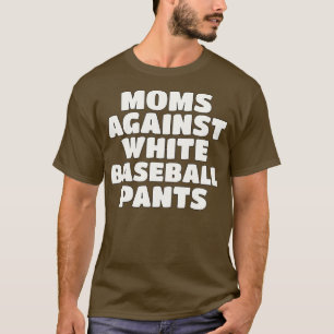 Moms Against White Pants Season Mam T-shirt
