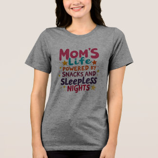 Mom's Life Aangedreven door snacks en slapeloze na Tri-Blend Shirt