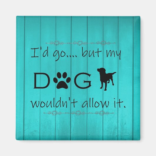 Mon chien n'autoriserait pas son aimant - Turquois (Devant)