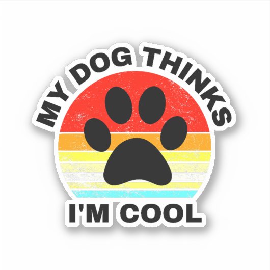 Mon chien pense que je suis un Autocollant Cool (Devant)
