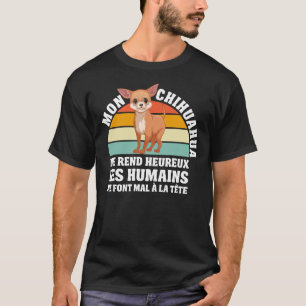Mon Chihuahua Me Rend Heureux Chien Maman Eleveur T-shirt