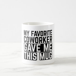 Mon collègue préféré m'a donné cette tasse - Idée