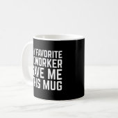 Mon collègue préféré m'a donné cette tasse - Idée  (Devant gauche)