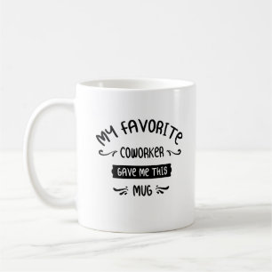 Mon Cotravailleur Préféré M'A Donné Cette Mug