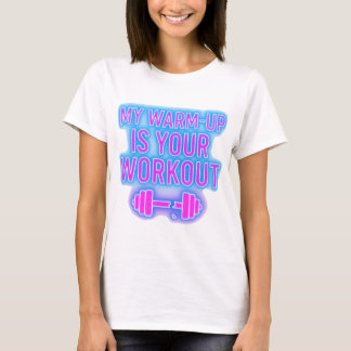 Mon Échauffement Est Votre Entraînement T-Shirt de