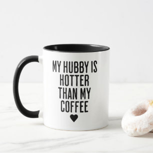 Mon mari est plus sexy que ma tasse à café