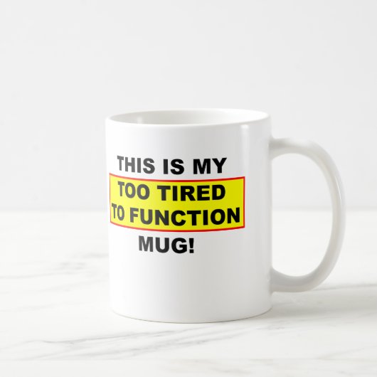 Mon mug Trop Fatigué Pour Fonctionner Drôle (Droite)
