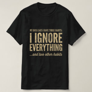 Mon patron dit que j'ai trois habitudes T-shirt de