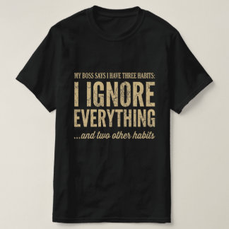 Mon patron dit que j'ai trois habitudes T-shirt de