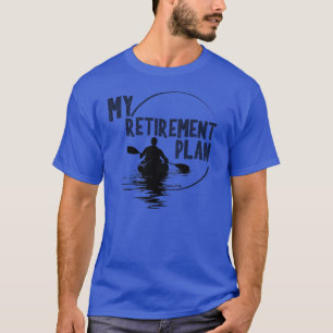 Mon plan de retraite T-shirt KAYAK KAYAKING