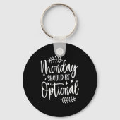 Monday Should Be Optional, Sarcastic Quote Funny  Sleutelhanger (Voorkant)