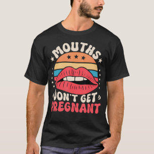 Mondjes worden niet zwanger Ongeschikte Humor Adul T-shirt