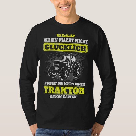 Money Alleine Macht Nicht Glücklich Tractor Buy Fa T-shirt (Voorkant)