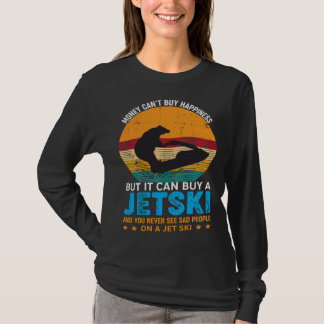 Money Can t Buy Happiness But It Can Buy A Jet Ski T-shirt
